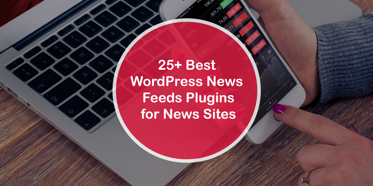 Über 25 der besten News-Feeds-Plugins für Nachrichten-Websites