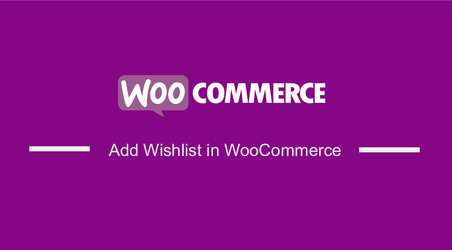 كيفية إضافة قائمة الرغبات في WooCommerce