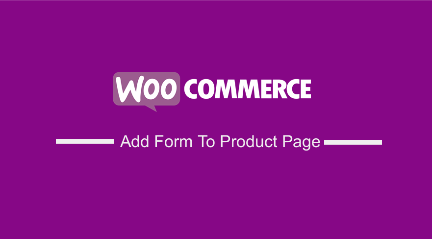 WooCommerce Ürün Sayfasına Form Ekleme