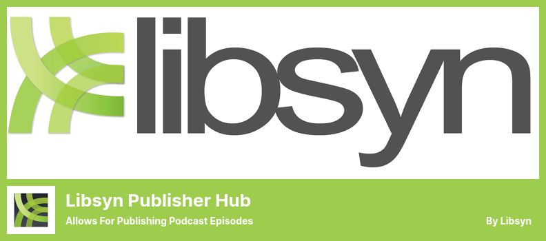 Pluginul Libsyn Publisher Hub - Permite publicarea episoadelor de podcast