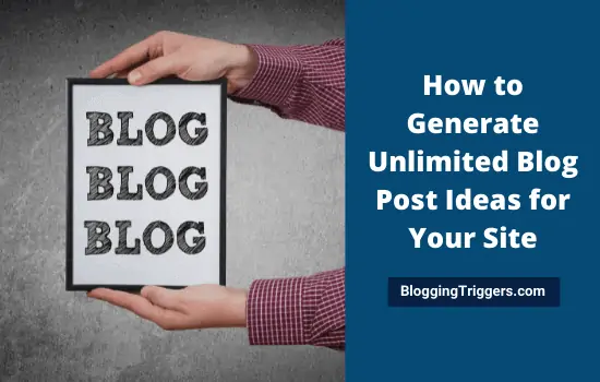 How to Generate Unlimited Blog Post Ideas