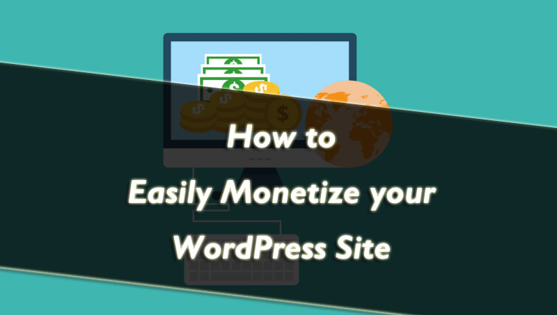 How To Monetize Your WordPress Site