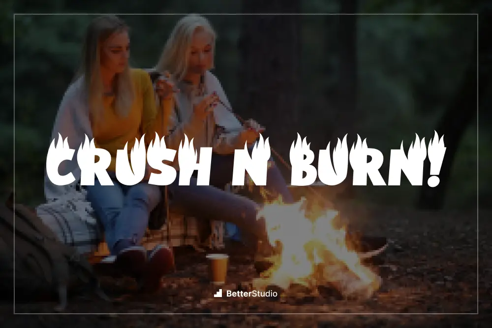 Crush N Burn! -