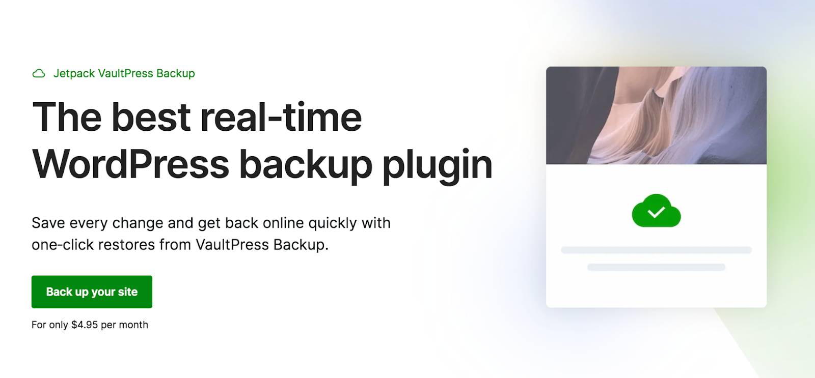 Utilizați un plugin de backup în timp real, cum ar fi Jetpack VaultPress Backup.