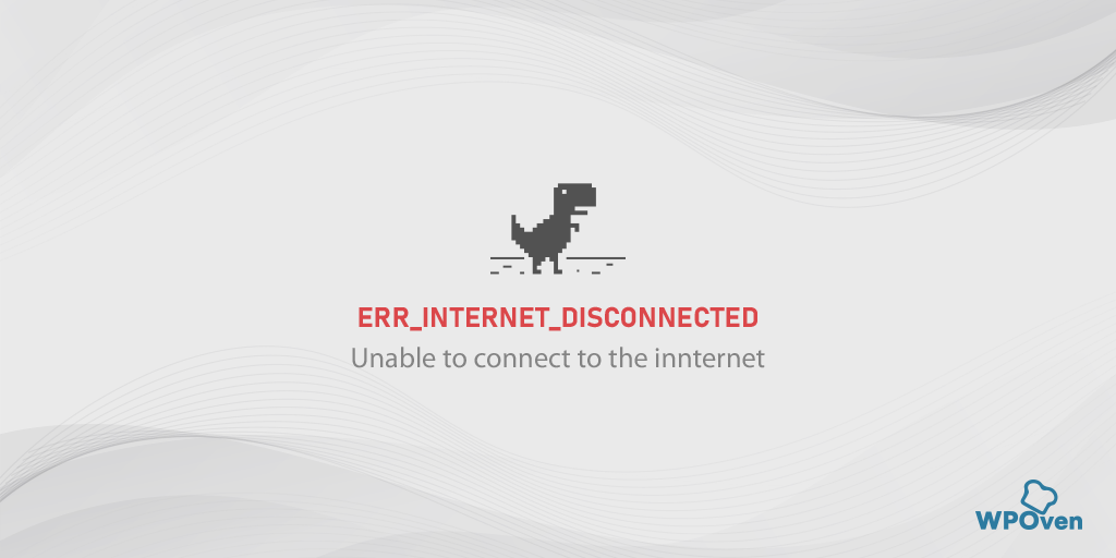 How to Fix the ERR_INTERNET_DISCONNECTED Error? (9 Methods)