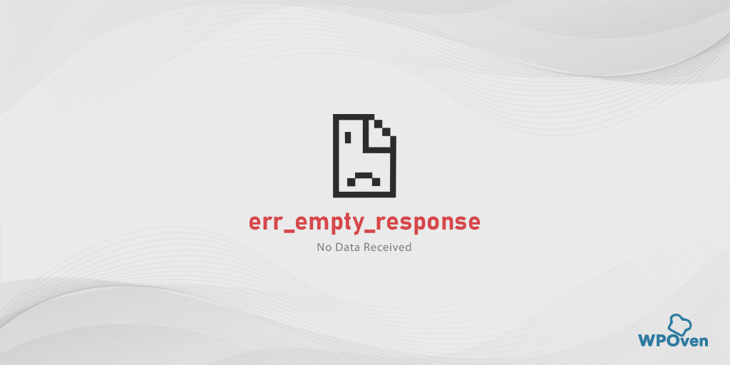 How to Fix the ERR_EMPTY_RESPONSE Error? (7 Methods)